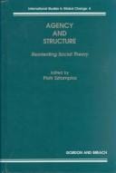 Agency and Structure: Reorienting Social Theory (International Studies in Global Change, V. 4)