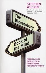 The Bloomsbury Book of the Mind: Key Writings on the Mind from Plato and the Buddha Through Shakespeare, Descartes, and Freud to the Latest Discoverie