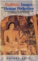 Buddhist Images of Human Perfection: The Arahant of the Sutta Pitaka Compared with the Bodhisattva and the Mahasiddha