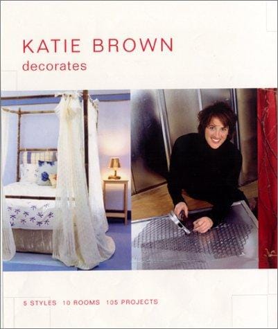 Katie Brown Decorates: 5 Styles, 10 Rooms, 105 Projects