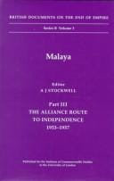 Malaya: The Alliance Route to Independence, 1953-1957 (British Documents on the End of Empire Series, Series B, Volume 3)