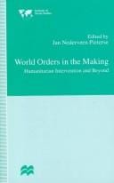 World Orders in the Making: Humanitarian Intervention and Beyond