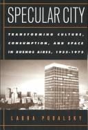 Specular City: Transforming Culture Consumption and Space In Buenos Aires 1955-1973