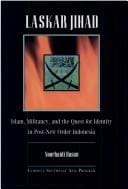Laskar Jihad; Islam, Militancy, and the Quest for Identity in Post-New Order Indonesia