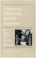 American Literature and the Academy: The Roots, Growth, and Maturity of a Profession