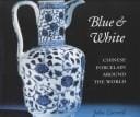 Blue and White: Chinese Porcelain Around the World