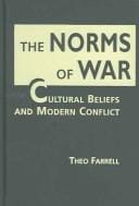 The Norms of War: Cultural Beliefs And Modern Conflict