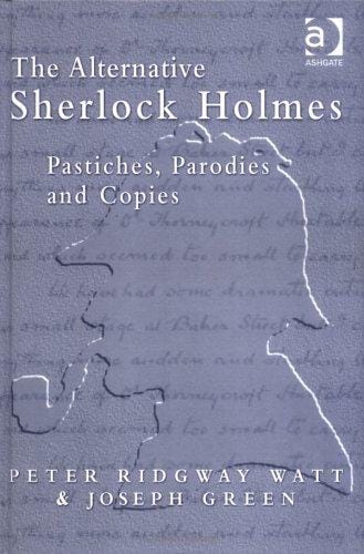 The alternative Sherlock Holmes: pastiches, parodies, and copies