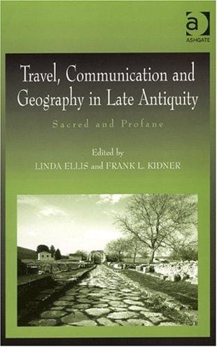 Travel, Communication and Geography in Late Antiquity: Sacred and Profane