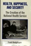 Health, happiness, and security: the creation of the National Health Service