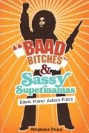 "Baad Bitches" and Sassy Supermamas: Black Power Action Films (New Black Studies Series)