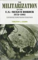 The militarization of the U.S.-Mexico border, 1978-1992: low-intensity conflict doctrine comes home