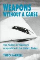 Weapons without a cause: the politics of weapons acquisition in the United States