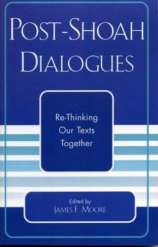 Post-Shoah Dialogues: Re-Thinking Our Texts Together (Studies in the Shoah)