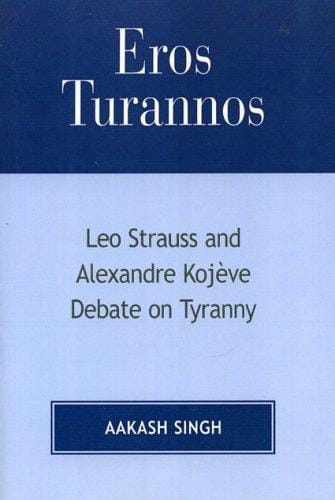 Eros Turannos: Leo Strauss & Alexandre Kojeve Debate on Tyranny