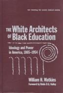 The White Architects of Black Education: Ideology and Power in American, 1865-1954 (Teaching for Social Justice, 6)
