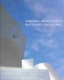 SYMPHONY: FRANK GEHRY'S WALT DISNEY CONCERT HALL