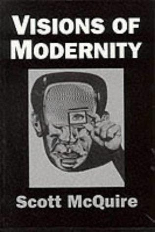 Visions of Modernity: Representation, Memory, Time and Space in the Age of the Camera
