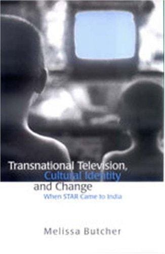 Transnational Television, Cultural Identity and Change: When STAR Came to India