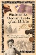 Saints & scoundrels of the Bible: the good, the bad, and the downright dastardly