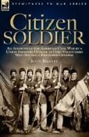 Citizen Soldier: an Account of the American Civil War by a Union Infantry Officer of Ohio Volunteers Who Became a Brigadier General