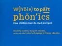 Whole to part phonics: how children learn to read and spell