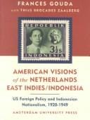 American Visions of the Netherlands East Indies/Indonesia: US Foreign Policy and Indonesian Nationalism 1920-1949