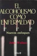 El alcoholismo come emfermedad/Alcoholism, New Light on the Disease: Nuevos enfoques / New Approaches