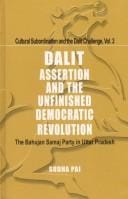 Dalit Assertion and the Unfinished Democratic Revolution ; The Bahujan Samaj Party in Uttar Pradesh