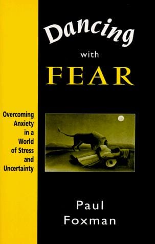 Dancing with Fear: Overcoming Anxiety in a World of Stress and Uncertainty