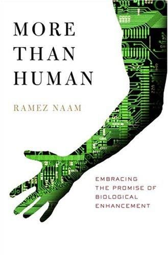 More Than Human: Embracing the Promise of Biological Enhancement