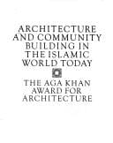 Architecture and community: building in the Islamic world today : the Aga Khan Award for Architecture