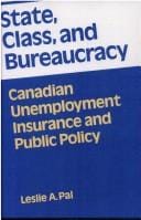 State, class, and bureaucracy: Canadian unemployment insurance and public policy
