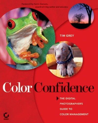 Color confidence: the digital photographer's guide to color management