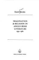 Imagination & religion in Anglo-Irish literature, 1930-1980