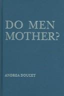 Do Men Mother?: Fatherhood, Care, and Domestic Responsibility