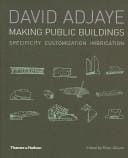 DAVID ADJAYE: MAKING PUBLIC BUILDINGS; SPECIFICITY CUSTOMIZATION IMBRICATION; ED. BY PETER ALLISON.