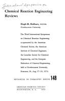 Chemical reaction engineering reviews: the Third International Symposium on Chemical Reaction Engineering, co-sponsored by the American Chemical Society ... [et al.], held at Northwestern University, Evanston, Ill., Aug. 27-29, 1974