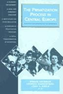 The privatization process in Central Europe: economic environment, legal and ownership structure, institutions for state regulation, overview of privatization programs, initial transformation of enterprises
