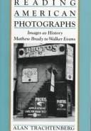 Reading American photographs: images as history, Mathew Brady to Walker Evans
