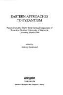 Eastern Approaches to Byzantium (Publication for Society for the Promotion of Byzantine Studies)