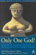 Only one god?: monotheism in ancient Israel and the veneration of the goddess Asherah
