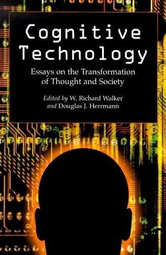Cognitive Technology: Essays On The Transformation Of Thought And Society