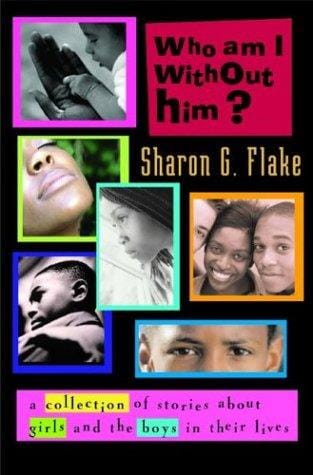 Who Am I Without Him?: Short Stories About Girls and the Boys in Their Lives (Coretta Scott King Author Honor Books)