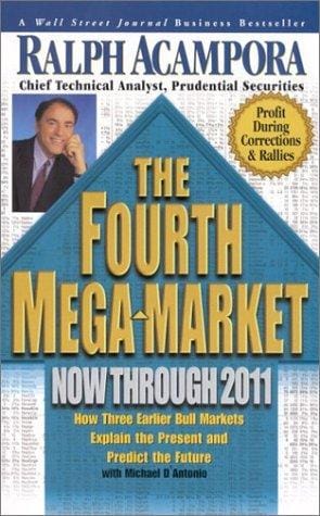 The Fourth Mega-Market, Now Through 2011: How Three Earlier Bull Markets Explain the Presentand Predict the Future