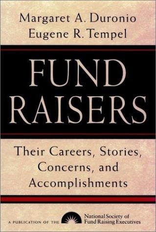 Fund Raisers: Their Careers, Stories, Concerns, and Accomplishments (Jossey Bass Nonprofit & Public Management Series)