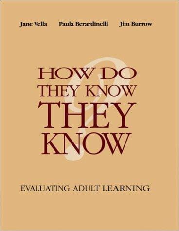 How Do They Know They Know: Evaluating Adult Learning (Jossey Bass Higher and Adult Education Series)