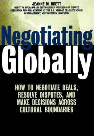 Negotiating Globally: How to Negotiate Deals, Resolve Disputes, and Make Decisions Across Cultures