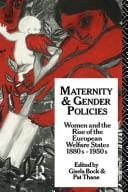 Maternity and Gender Policies: Women and the Rise of the European Welfare States, 1880S-1950s