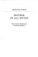 Mother of all myths: how society moulds and constrains mothers